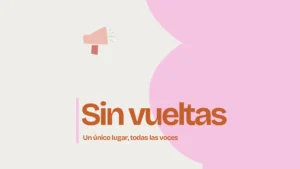 Placa del podcast audiovisual Sin vueltas, con el lema “Un único lugar, todas las voces”, en una nota sobre historias reales, diversidad, inclusión y experiencias humanas.